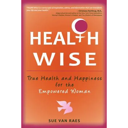Health Wise: True Health and Happiness for the Empowered Woman