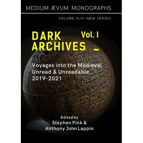 Dark Archives: Volume I. Voyages into the Medieval Unread and Unreadable, 2019-2021