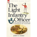 The Light Infantry Officer: The Experiences of an Officer of the 43rd Light Infantry in America During the War of 1812
