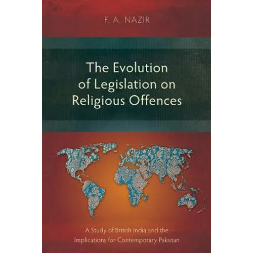 The Evolution of Legislation on Religious Offences: A Study of British India and the Implications for Contemporary Pakistan