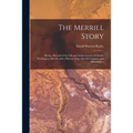 The Merrill Story: (being a Record of the Life and Achievements of Charles Washington Merrill, and a History of the Merrill Company and Subsidiaries)