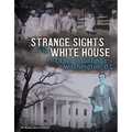 Strange Sights in the White House and Other Hauntings in Washington, D.C.
