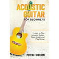 Acoustic Guitar for Beginners: Learn to Play Acoustic Guitar, Read Music, and Play Songs