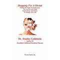 Shopping for a Shrink /Finding the Right Psychotherapist for You or Your Child /Sound Advice and Stories to Change Your Life