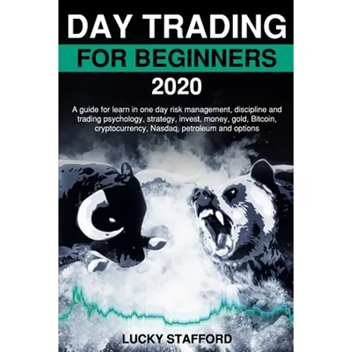 Day Trading for Beginners 2020: A guide for learn in one day risk management, discipline and trading psychology, strategy, invest, money, gold, Bitcoi
