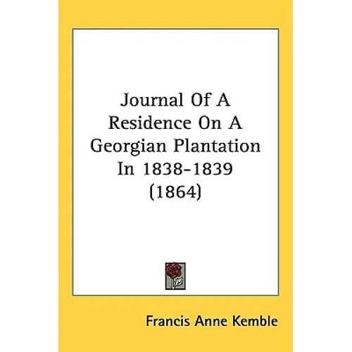 Journal Of A Residence On A Georgian Plantation In 1838-1839 (1864)