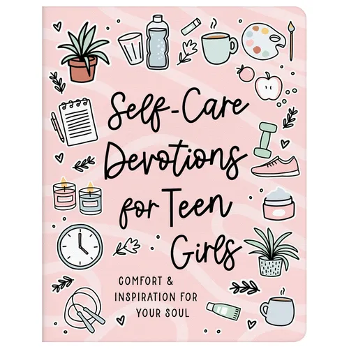 Self-Care Devotions for Teen Girls: Comfort and Inspiration for Your Soul