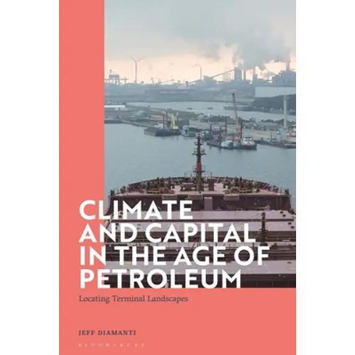 Climate and Capital in the Age of Petroleum: Locating Terminal Landscapes