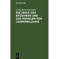 Die Seele Des Erziehers Und Das Problem Der Lehrerbildung