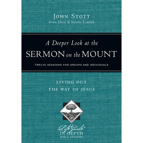 A Deeper Look at the Sermon on the Mount: Living Out the Way of Jesus