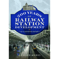 200 Years of Railway Station Development: An Illustrated History