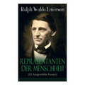 Repräsentanten der Menschheit (12 Ausgewählte Essays): Selbständigkeit + Persönlichkeit + Manieren + Der Dichter + Plato oder der Philosoph + Swedenbo