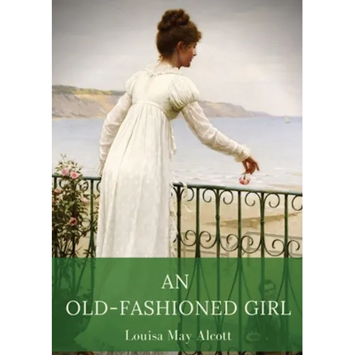 An Old-Fashioned Girl: a novel by Louisa May Alcott first published in 1869, serialised in the Merry's Museum magazine between July and Augus
