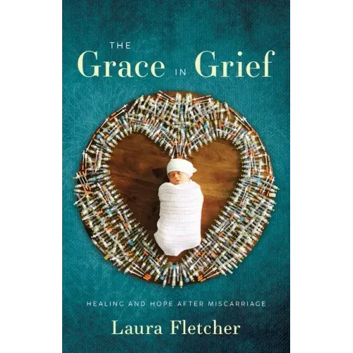 The Grace in Grief: Healing and Hope after Miscarriage