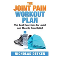 The Joint Pain Workout Plan: The Best Exercises for Joint and Muscle Pain Relief
