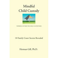 Mindful Child Custody: Thinking Outside the Child Custody Box 10 Family Court Secrets Revealed