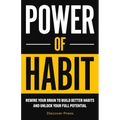 Power of Habit: Rewire Your Brain to Build Better Habits and Unlock Your Full Potential