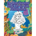 The Most Awesome Dot 2 Dot for Kids Activity Book