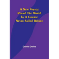 A New Voyage Round the World by a Course Never Sailed Before