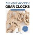 Making Wooden Gear Clocks: 6 Cool Contraptions That Really Keep Time