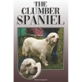The Clumber Spaniel: A Complete and Comprehensive Owners Guide To: Buying, Owning, Health, Grooming, Training, Obedience, Understanding and