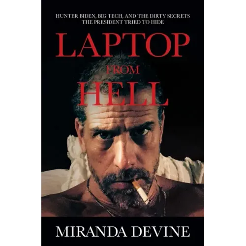 Laptop from Hell: Hunter Biden, Big Tech, and the Dirty Secrets the President Tried to Hide