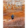 To Be of Use: Five Decades as a Cancer Doctor Including the Story of the Conquest of Childhood Leukemia