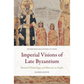 Imperial Visions of Late Byzantium: Manuel II Palaiologos and Rhetoric in Purple