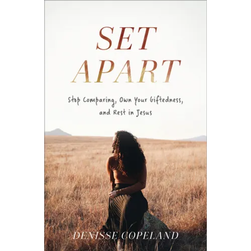 Set Apart: Stop Comparing, Own Your Giftedness, and Rest in Jesus