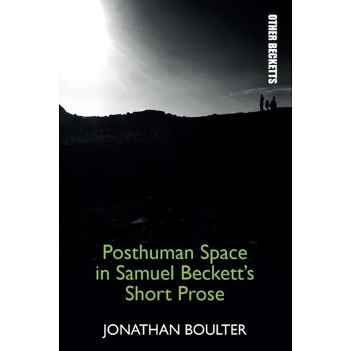 Posthuman Space in Samuel Beckett's Short Prose