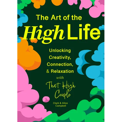 The Art of the High Life: Unlocking Creativity, Connection, and Relaxation with That High Couple (Self Care Gift, Natural Wellness)