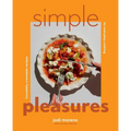Simple Pleasures: Incredibly Craveable Recipes for Everyday Cooking