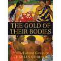 The Gold of Their Bodies: A Novel about Gauguin