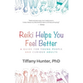 Reiki Helps You Feel Better: A Guide for Young People and Curious Adults