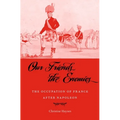 Our Friends the Enemies: The Occupation of France After Napoleon