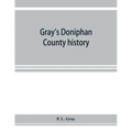 Gray's Doniphan County history. A record of the happenings of half a hundred years