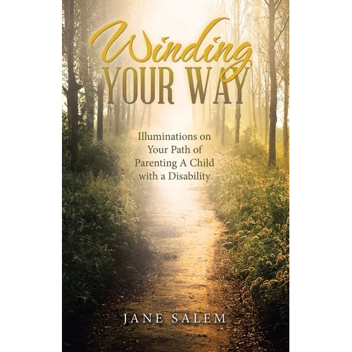 Winding Your Way: Illuminations on Your Path of Parenting A Child with a Disability