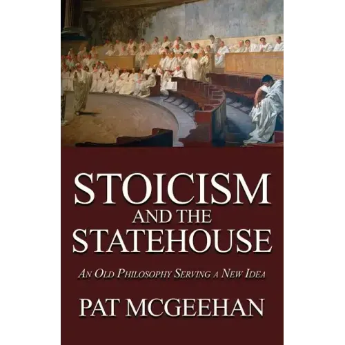 Stoicism and the Statehouse: An Old Philosophy Serving a New Idea
