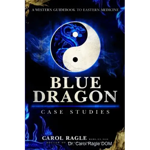 Blue Dragon Case Studies: A Western Guidebook to Eastern Medicine