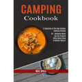 Camping Cookbook: 50 + Awesome Meals You Can Prepare While Being Close to Mother Nature! (A Collection of the Best Outdoor Camping Recipes)
