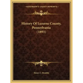 History Of Luzerne County, Pennsylvania (1893)