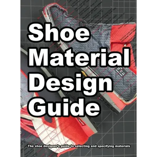Shoe Material Design Guide: The shoe designers complete guide to selecting and specifying footwear materials