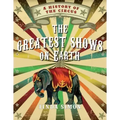 The Greatest Shows on Earth: A History of the Circus