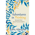 Adventures in Thinking: Opening the Mind Beyond Practiced Limitations