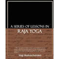 A Series of Lessons in Raja Yoga