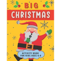 Big Christmas Activity Book For Kids Ages 6-8: Creative Advent Entertainment for Boys and Girls. Having fun with Coloring Pages, Mazes, I Spy, Cut and