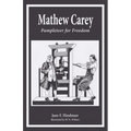 Mathew Carey: Pamphleteer for Freedom