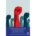 Qualitative Inquiry and the Politics of Resistance: Possibilities, Performances, and Praxis