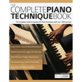 The Complete Piano Technique Book: The Complete Guide to Keyboard & Piano Technique with over 140 Exercises