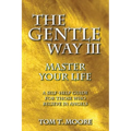The Gentle Way III: Master Your Life